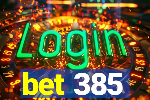 bet 385